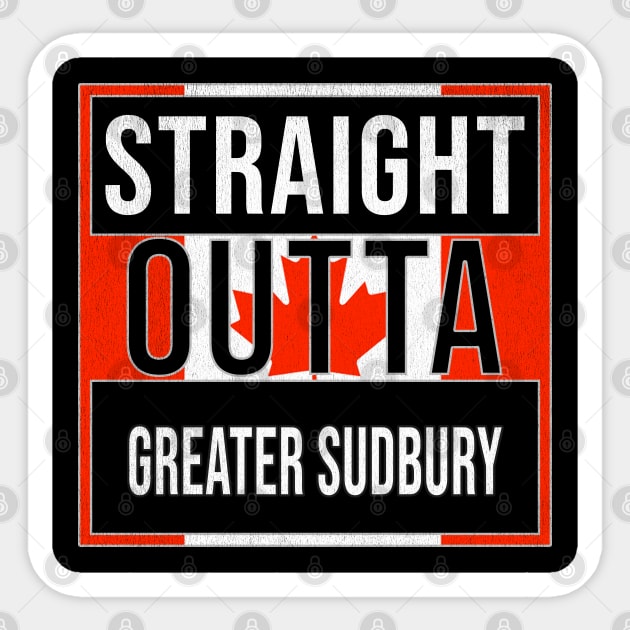 Straight Outta Greater Sudbury - Gift for Canadian From Greater Sudbury Ontario Sticker by Country Flags